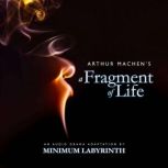 A Fragment of Life An audio drama adaptation by Minimum Labyrinth, Arthur Machen