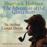 Sherlock Holmes: The Adventure of the Gloria Scott, Sir Arthur Conan Doyle