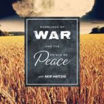 Rumblings of War and the Prince of Peace, Skip Heitzig