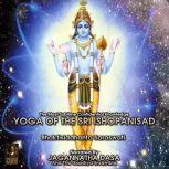 The Most Sublime Confidential Knowledge Yoga Of The Sri Isopanisad, Bhaktisiddhanta Saraswati