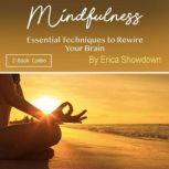 Mindfulness Essential Techniques to Rewire Your Brain, Erica Showdown