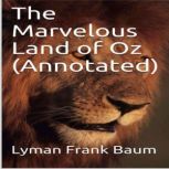 The Marvelous Land of Oz (Annotated), Lyman Frank Baum