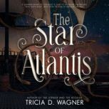 The Star of Atlantis, Tricia D. Wagner