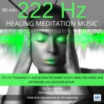 Healing Meditation Music 222 Hz 60 minutes TUNE INTO THE WISDOM OF THE UNIVERSE, Jack Watson