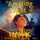 The Amazing Flight of Aaron William Hawk Into the vast nothing, J. Bruno