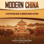 Modern China: A Captivating Guide to Modern Chinese History, Captivating History