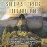 Sleep Stories For Adults Guided Sleep Meditation For Relaxation, Overcoming Insomnia & Better Sleep (Machu Picchu) BONUS: Relaxation Music For Deep Sleep, Kevin Kockot