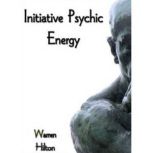 Initiative Psychic Energy, Warren Hilton