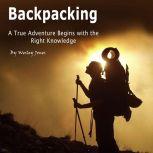 Backpacking A True Adventure Begins with the Right Knowledge, Wesley Jones