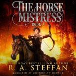 Horse Mistress, The: Book 3, R. A. Steffan