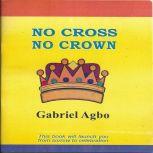 No Cross No Crown, Gabriel Agbo