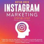 Instagram Marketing Step-By-Step The Guide About Instagram Advertising That Will Teach You How To Sell Anything Through Instagram - Learn How To Develop A Strategy And Grow Your Business, Bryan Bren