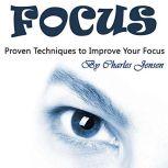 Focus Proven Techniques to Improve Your Focus, Charles Jensen