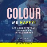 Colour Me Happy, Brandi Hofer