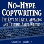 No-Hype Copywriting The Keys to Lively, Appealing, and Truthful Sales Writing, Marcia Yudkin
