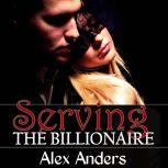 Serving the Billionaire (Alpha male, BDSM, male dominant & female submissive), Alex Anders
