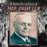 A Rare Recording of Mel Trotter, Mel Trotter