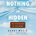 Nothing Is Hidden The Psychology of Zen Koans, Barry Magid