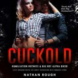 Cuckold Humiliation Hotwife & Big Hot Alpha Biker Sissy Husband Watch Sex Adult Cuckolding Wife Romance Story, Nathan Rough