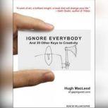 Ignore Everybody And 39 Other Keys to Creativity, Hugh MacLeod