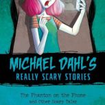 The Phantom on the Phone and Other Scary Tales, Michael Dahl