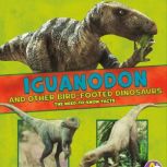 Iguanodon and Other Bird-Footed Dinosaurs The Need-to-Know Facts, Janet Riehecky