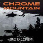Chrome Mountain A Novel by Ben Schneider: Creator of Airman Artless, Ben Schneider