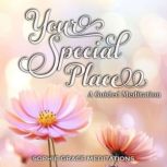 Your Special Place. A Guided Meditation, Sophie Grace Meditations