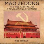 Mao Zedong The Rise and Fall of a Revolutionary Leader, Secrets of History