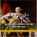 The Time Travels of Arabella and Tom:  Crazy King George, Sue Huband