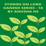 Stories on lord Ganesh series - 18 From various sources of Ganesh purana, Anusha HS