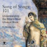 Song of Songs 101: Understanding the Bible's Most Unusual Book, Nicholas Ayo