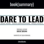 Summary: Dare to Lead by Brene Brown Brave Work. Tough Conversations. Whole Hearts., FlashBooks