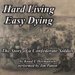 Hard Living Easy Dying The Story of a Confederate Soldier