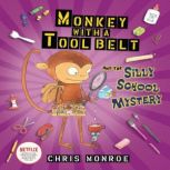 Monkey with a Tool Belt and the Silly School Mystery, Chris Monroe