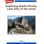 Exploring Machu Picchu, Lost City of the Incas, Christy Hawes Zatkin