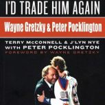 I'd Trade Him Again Wayne Gretzky & Peter Pocklington, Terry McConnell
