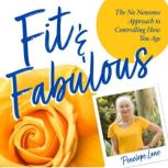 Fit & Fabulous The No-Nonsense Approach to Controlling How You Age, Penelope Lane