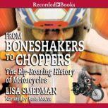 From Boneshakers to Choppers The Rip-Rearing History of Motorcycles, Lisa Smedman