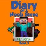 Minecraft: Diary of a Minecraft Noob Steve Book 1: Mysterious Fires (An Unofficial Minecraft Diary Book), MC Steve
