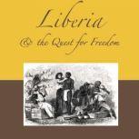 Liberia & the Quest for Freedom The Half Thats Never Been Told, C. Patrick Burrowes