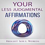 Your Less Judgmental Affirmations, Bright Soul Words