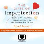 Summary of The Gifts of Imperfection Let Go of Who You Think You're Supposed to Be and Embrace Who You Are by Brene Brown: Key Takeaways, Summary & Analysis Included, Best Self Audio
