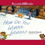 How Do You Wokka-Wokka, Elizabeth Bluemle
