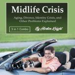 Midlife Crisis Aging, Divorce, Identity Crisis, and Other Problems Explained, Horton Knight