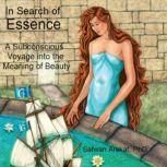 In Search of Essence A Subconscious Voyage into the Meaning of Beauty