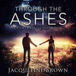 Through the Ashes Book 2 of The Light Series, Jacqueline Brown