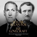 Edgar Allan Poe and H.P. Lovecraft: The Lives and Legacies of America's Most Famous Horror Writers, Charles River Editors
