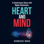 HEART AND MIND A Synchronous Dance with Higher Dimensions, Verniece Ross