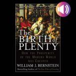 The Birth of Plenty: How the Prosperity of the Modern World was Created, William Bernstein